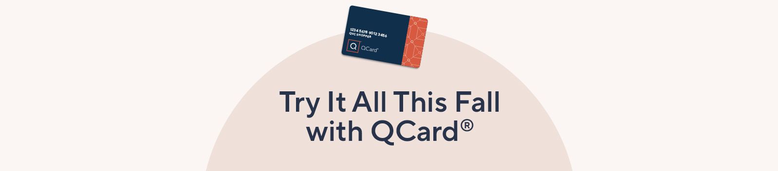 Try It All This Fall with QCard®