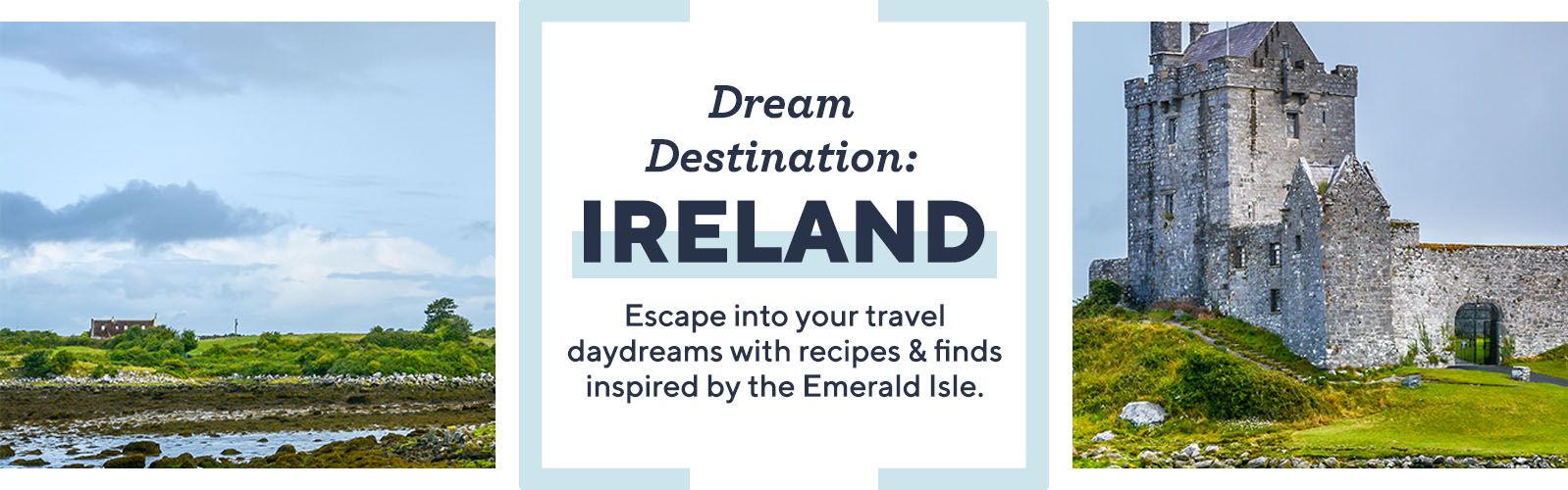 Dream Destination: Ireland.  Escape into your travel daydreams with recipes & finds inspired by the Emerald Isle.