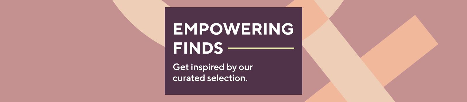 Empowering Finds: Get inspired by our curated selection. 
