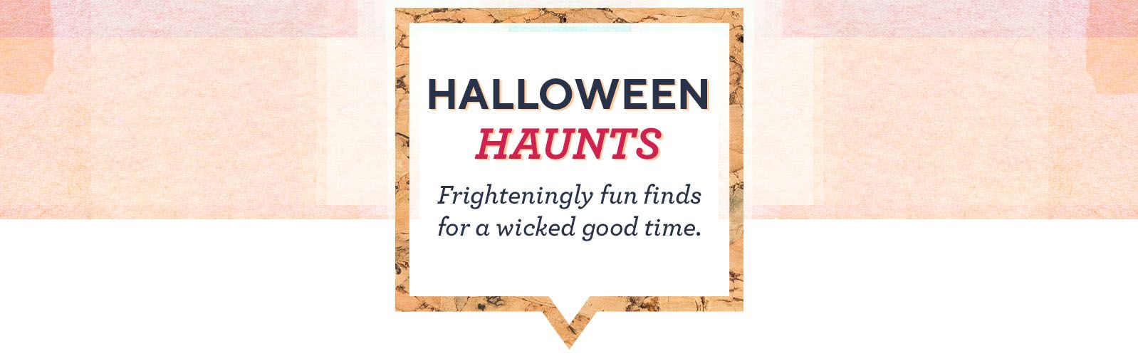Halloween Haunts - Frighteningly fun finds for a wicked good time. 