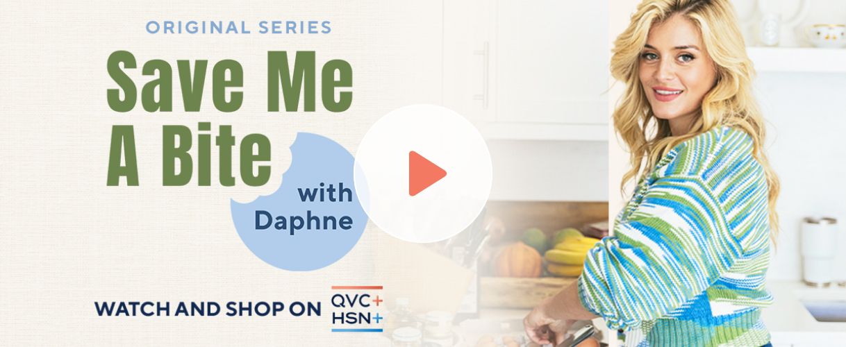 Original Series: Save Me A Bite with Daphne. Watch and Shop on QVC+ and HSN+. Watch Video