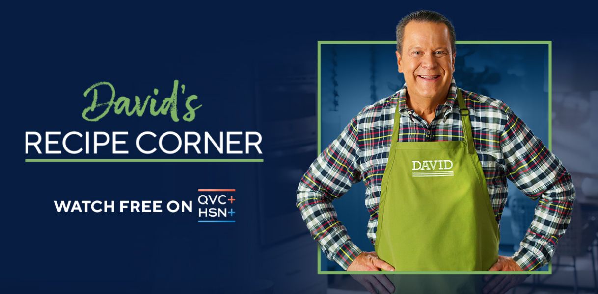 David’s Recipe Corner. Watch Free on QVC+ and HSN+. 