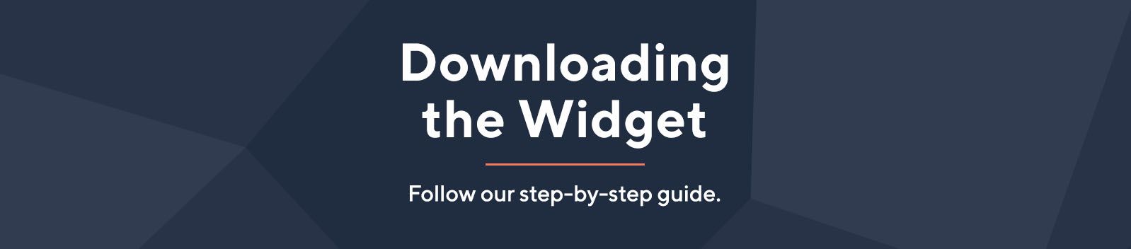 Downloading the Widget. Follow our step-by-step guide.