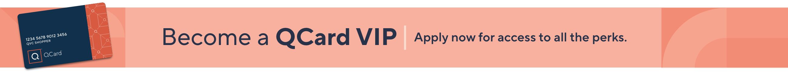 Become a QCard VIP. Apply now for access to all the perks.