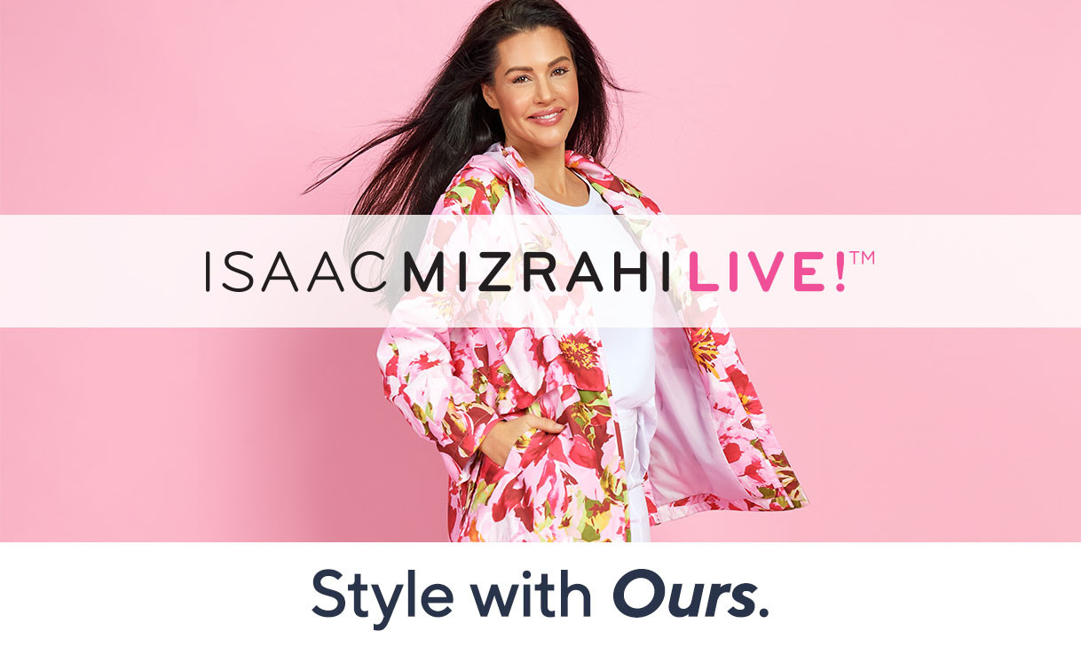Isaac Mizrahi Live!™  Style with Ours.