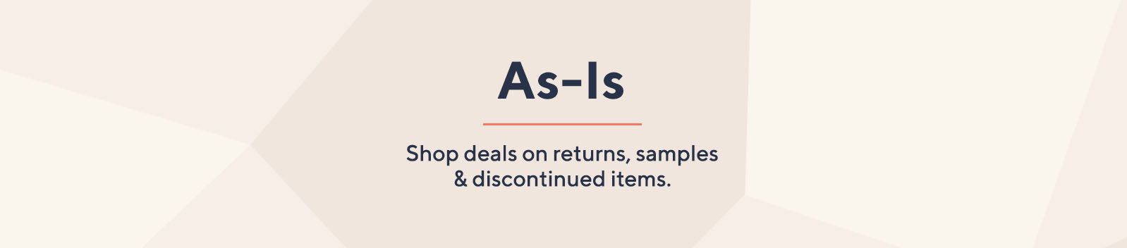 As-Is: Shop deals on returns, samples & discontinued items.