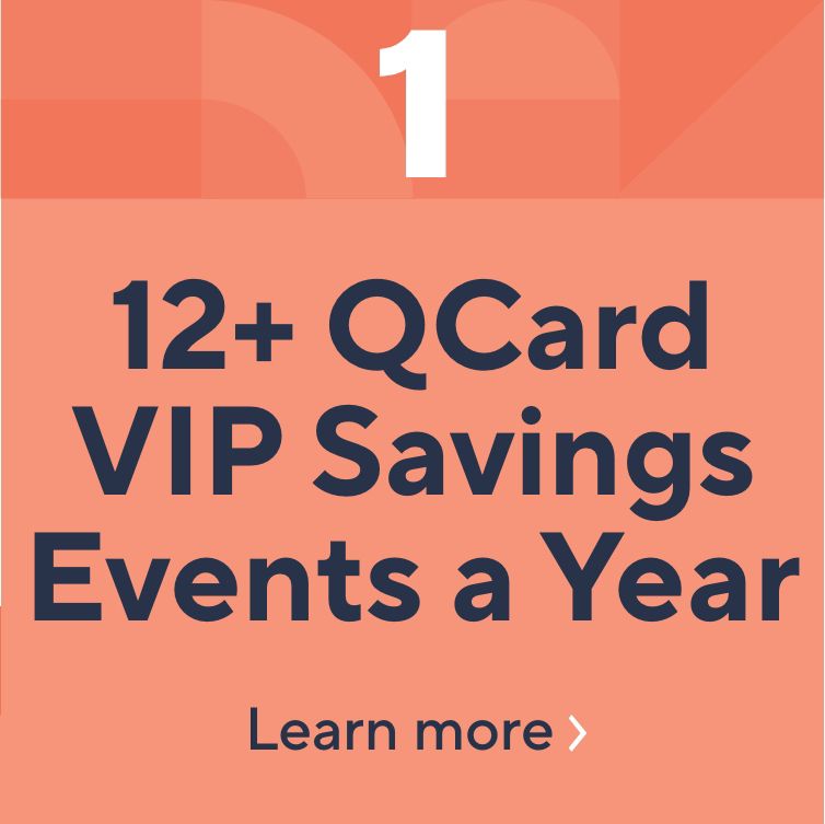 12+ QCard VIP Savings Events a Year. Learn More