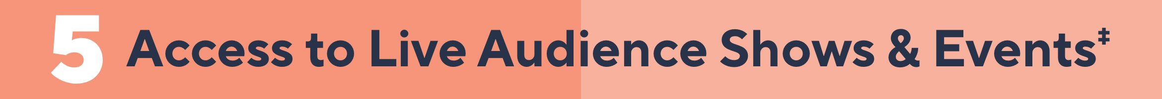 Access to Live Audience Shows & Events‡