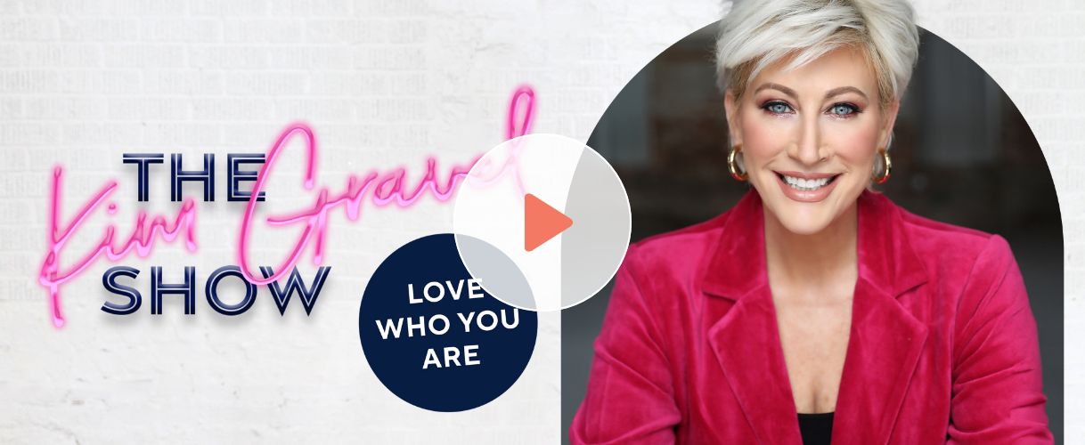 The Kim Gravel Show: Love Who You Are