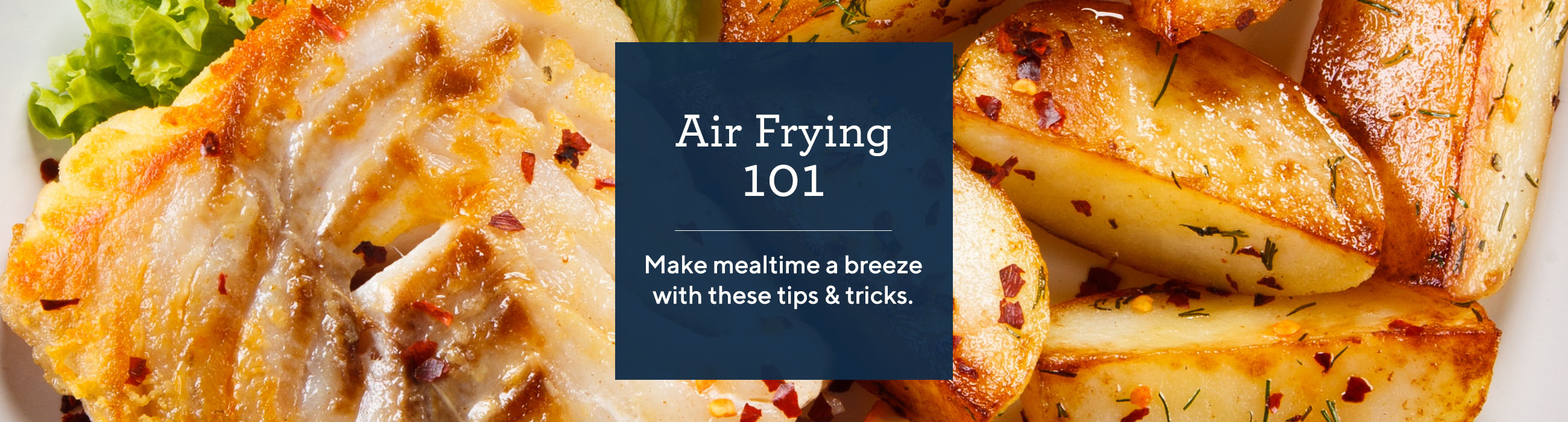 Air Frying 101.  Make mealtime a breeze with these tips & tricks.