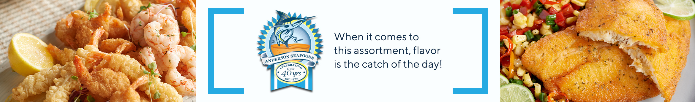 Anderson Seafoods.  When it comes to this assortment, flavor is the catch of the day!