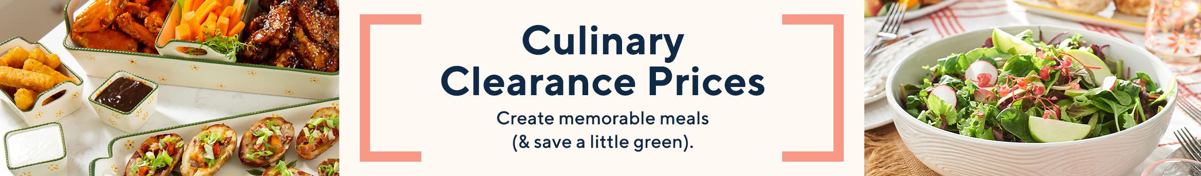 Culinary Clearance Prices  Create memorable meals (& save a little green). 