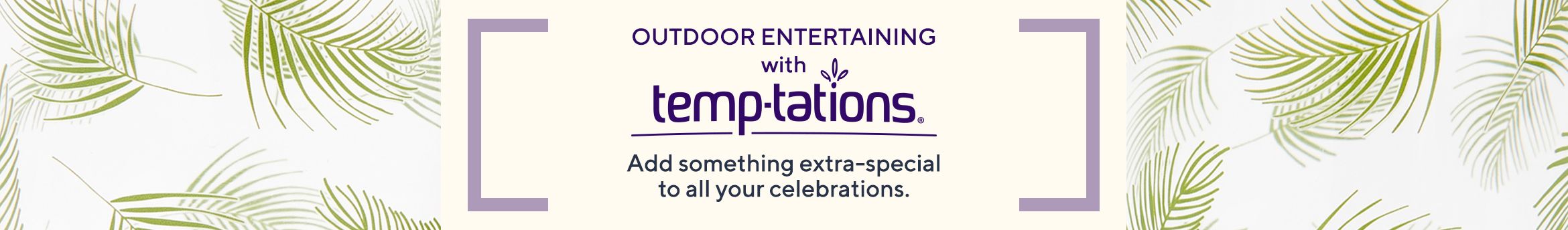 Outdoor Entertaining with Temp-tations®.  Add something extra-special to all your celebrations.