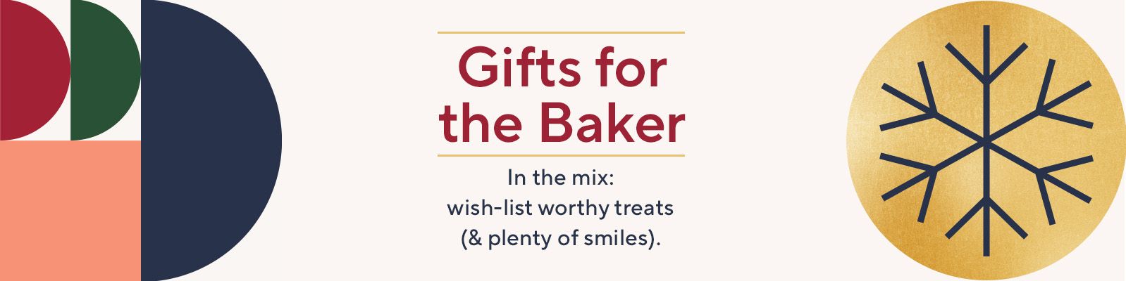 Gifts for the Baker  In the mix: wish-list worthy treats (& plenty of smiles). 