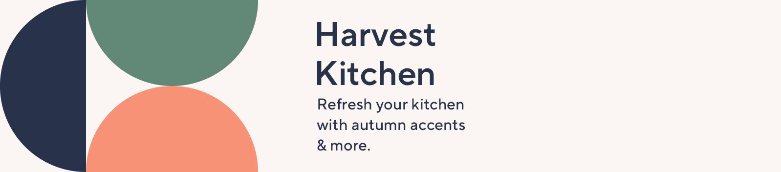 Harvest Kitchen Refresh your kitchen with autumn accents & more.