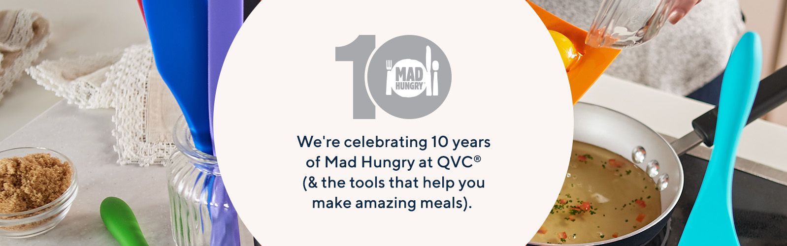 Mad Hungry. We're celebrating 10 years of Mad Hungry at QVC® (& the tools that help you make amazing meals).