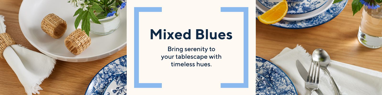 Mixed Blues. Bring serenity to your tablescape with timeless hues.