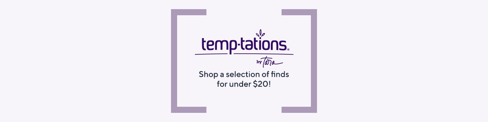 Temp-tations®:  Shop a selection of finds for under $20! 
