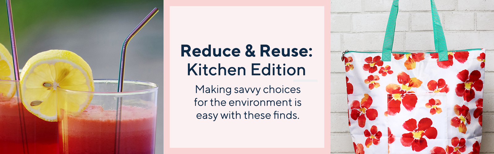 Reduce & Reuse: Kitchen Edition  Making savvy choices for the environment is easy with these finds. 