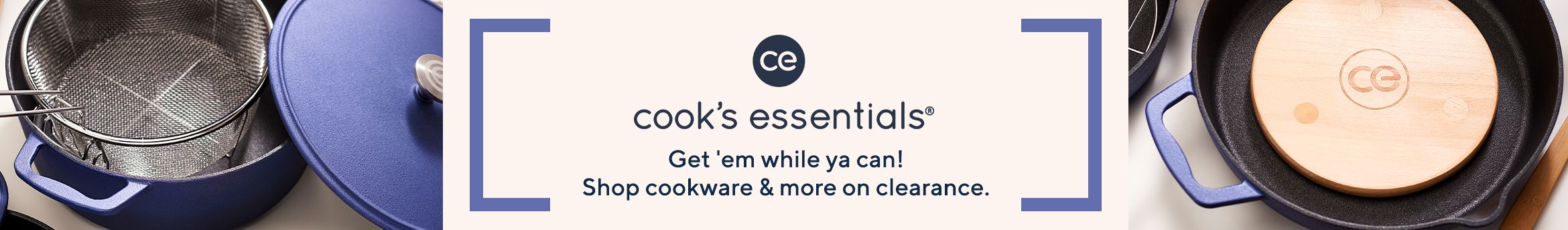 Cook's Essentials  Get 'em while ya can! Shop cookware & more on clearance. 
