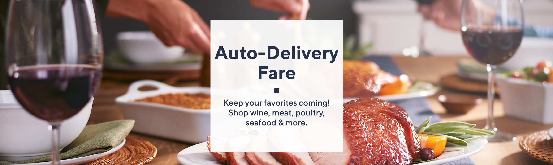 Auto-Delivery Fare   Keep your favorites coming! Shop wine, meat, poultry, seafood & more. 