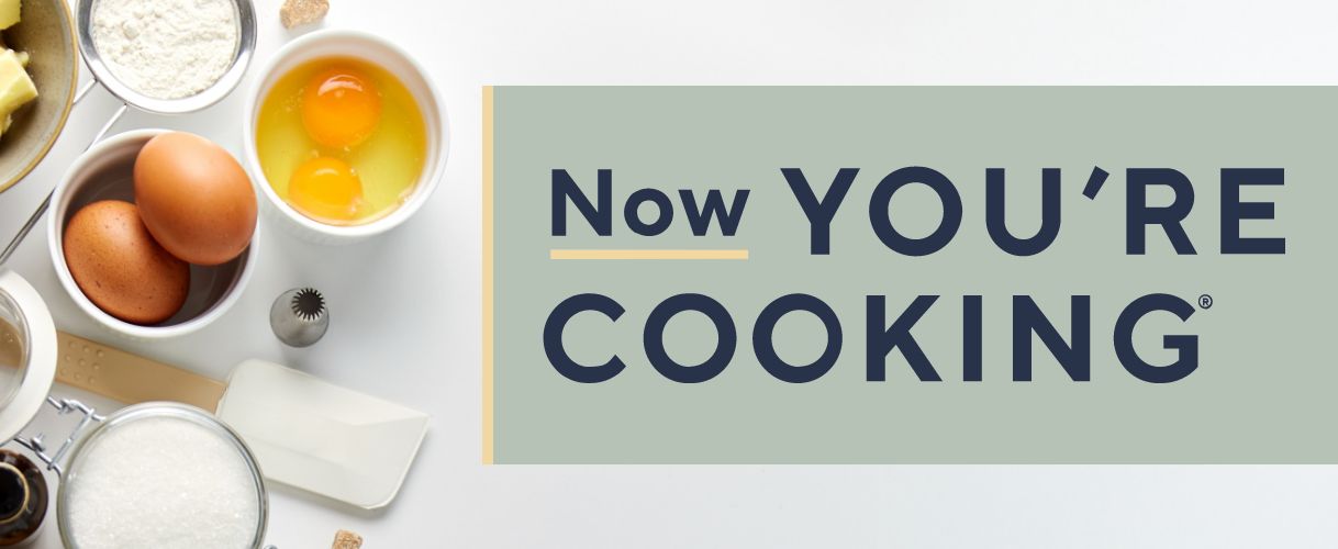 Now You're Cooking®