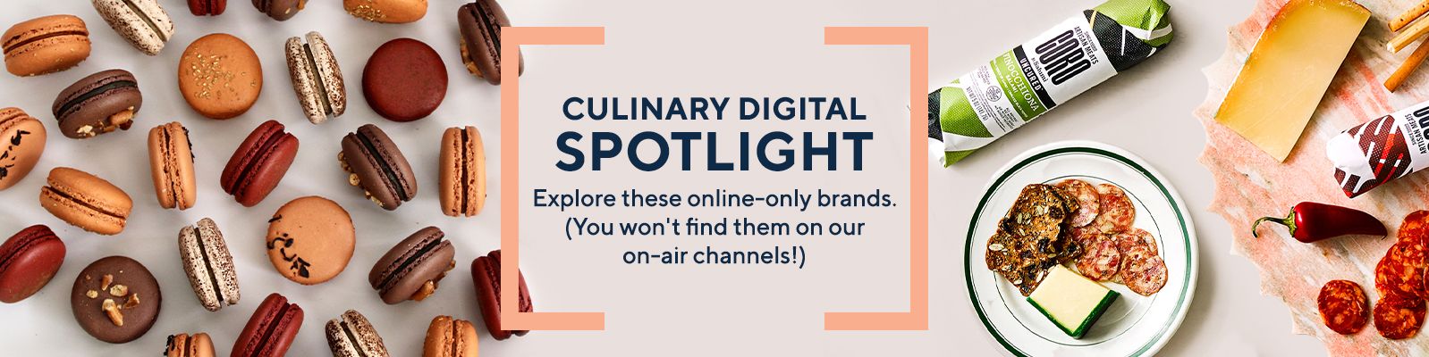 Culinary Digital Spotlight   Explore these online-only brands. (You won't find them on our on-air channels!)