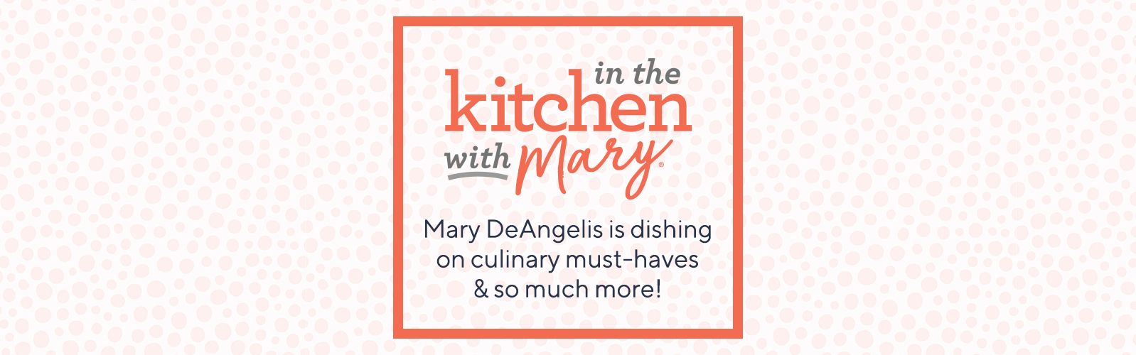 In the Kitchen with Mary.   Check out Mary DeAngelis on QVC2™ & see her selection of culinary musts.