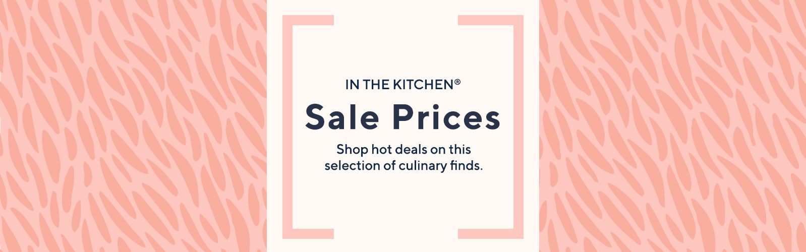 In the Kitchen® Sale Prices Shop hot deals on this selection of culinary finds. 