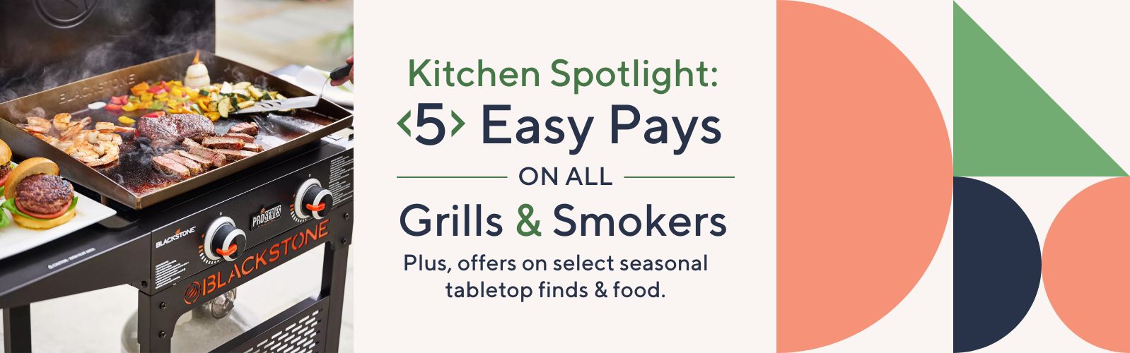 Kitchen Spotlight: 5 Easy Pays on All Grills & Smokers Plus, offers on select seasonal tabletop finds & food. 