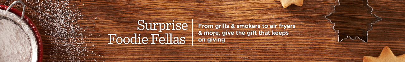 Surprise Foodie Fellas, From grills & smokers to air fryers & more, give the gift that keeps on giving