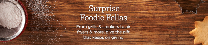 Surprise Foodie Fellas, From grills & smokers to air fryers & more, give the gift that keeps on giving