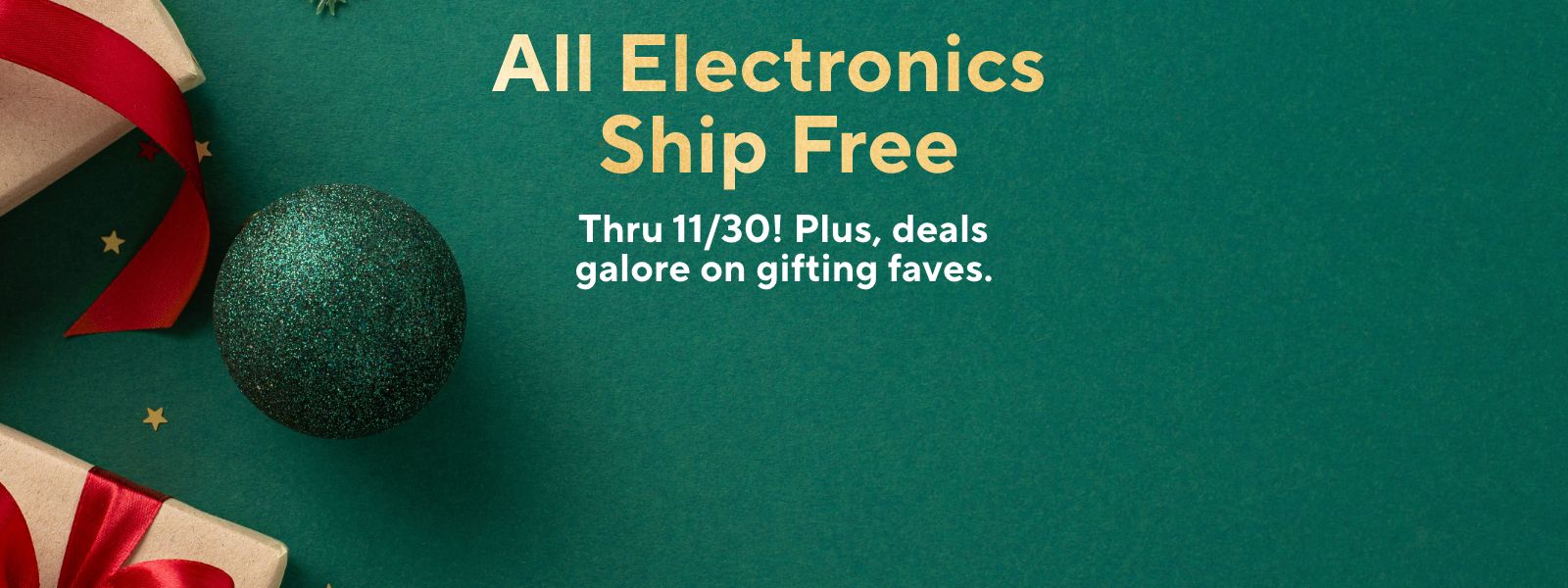 All Electronics Ship Free Thru 11/30! Plus, deals galore on gifting faves.