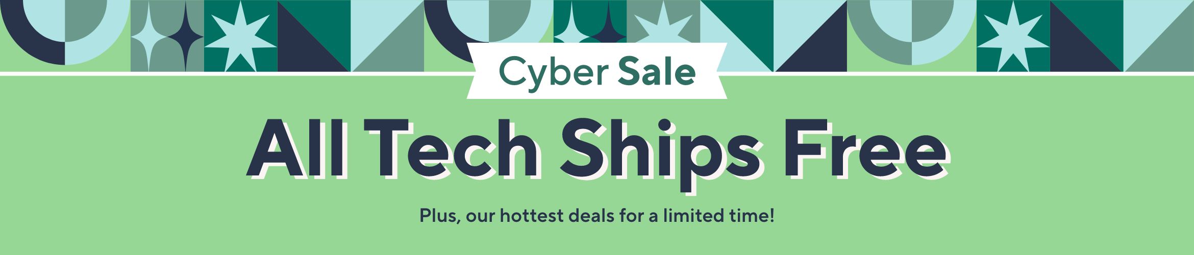 Cyber Sale. All Tech Ships Free. Plus, our hottest deals for a limited time!