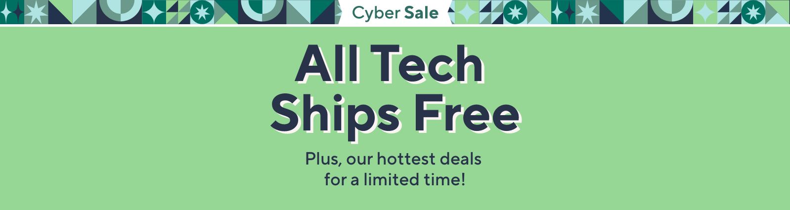 Cyber Sale. All Tech Ships Free. Plus, our hottest deals for a limited time!
