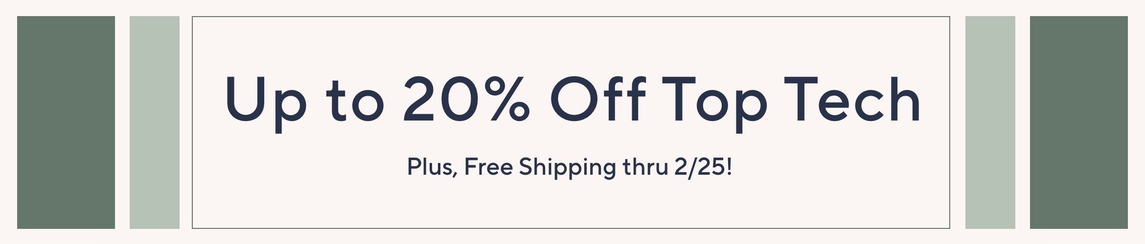 Up to 20% Off Top Tech. Plus, Free Shipping thru 2/25!