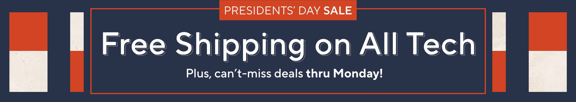 Presidents' Day Sale. Free Ship on All Tech. Plus, can't-miss deals thru Monday! 