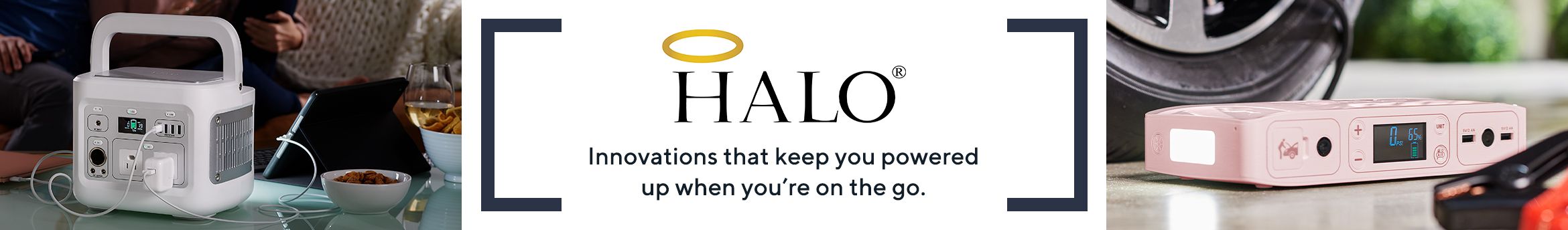 HALO®: Innovations that keep you powered up when you're on the go.