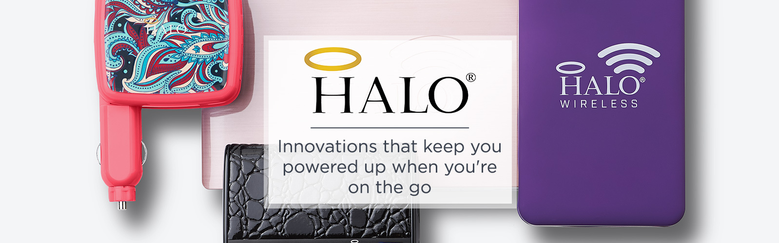 HALO®, Innovations that keep you powered up when you're on the go