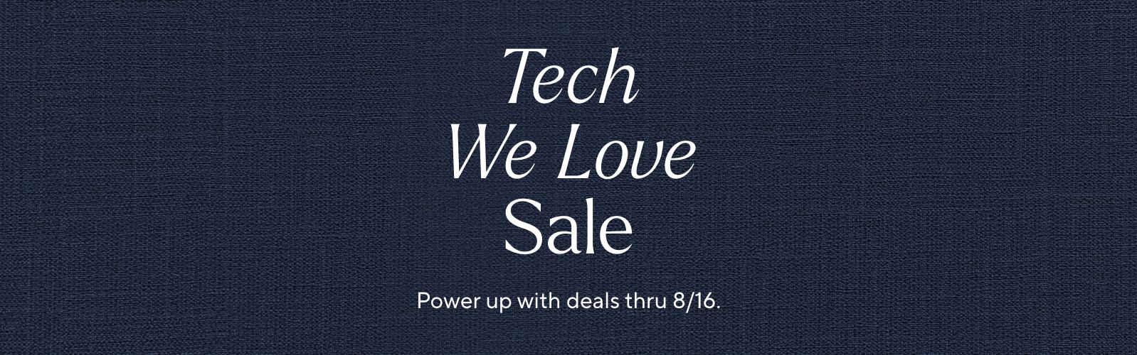 Tech We Love Sale. Power up with deals thru 8/16.