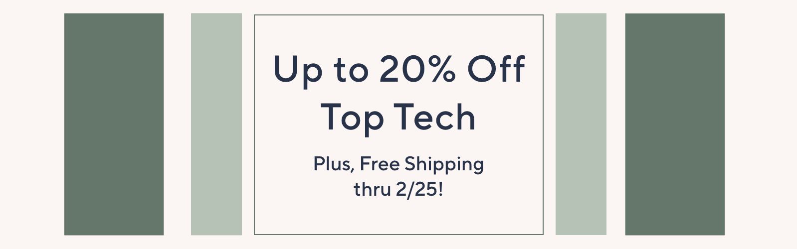 Up to 20% Off Top Tech. Plus, Free Shipping thru 2/25!