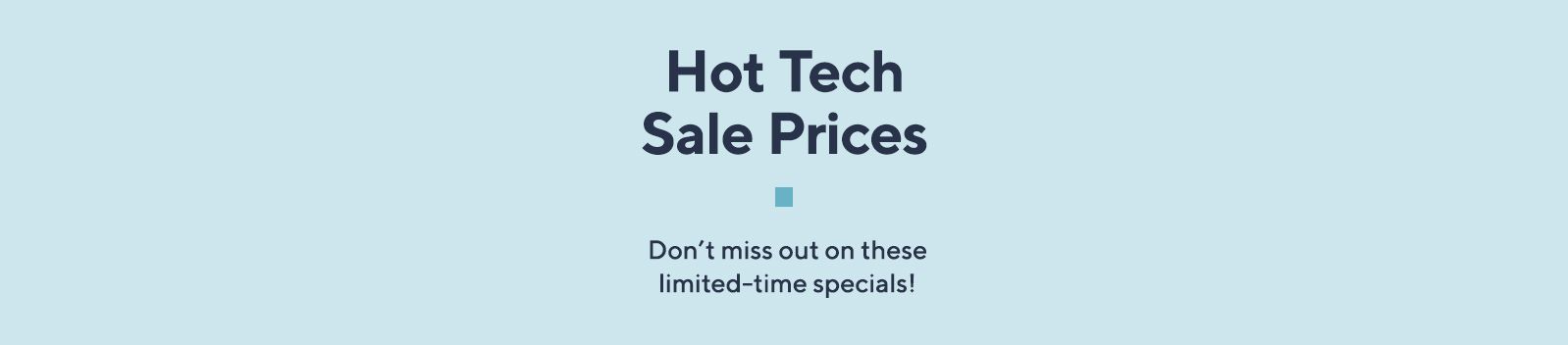 Hot Tech Sale Prices  Don't miss out on these limited-time specials!