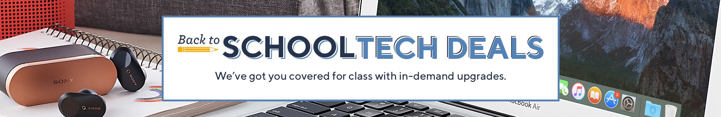 Back-to-School Tech Deals - We've got you covered for class with in-demand upgrades.  