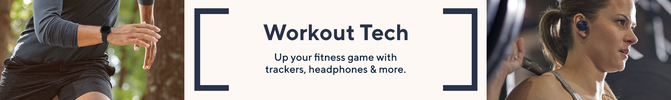 Workout Tech - Up your fitness game with trackers, headphones & more.