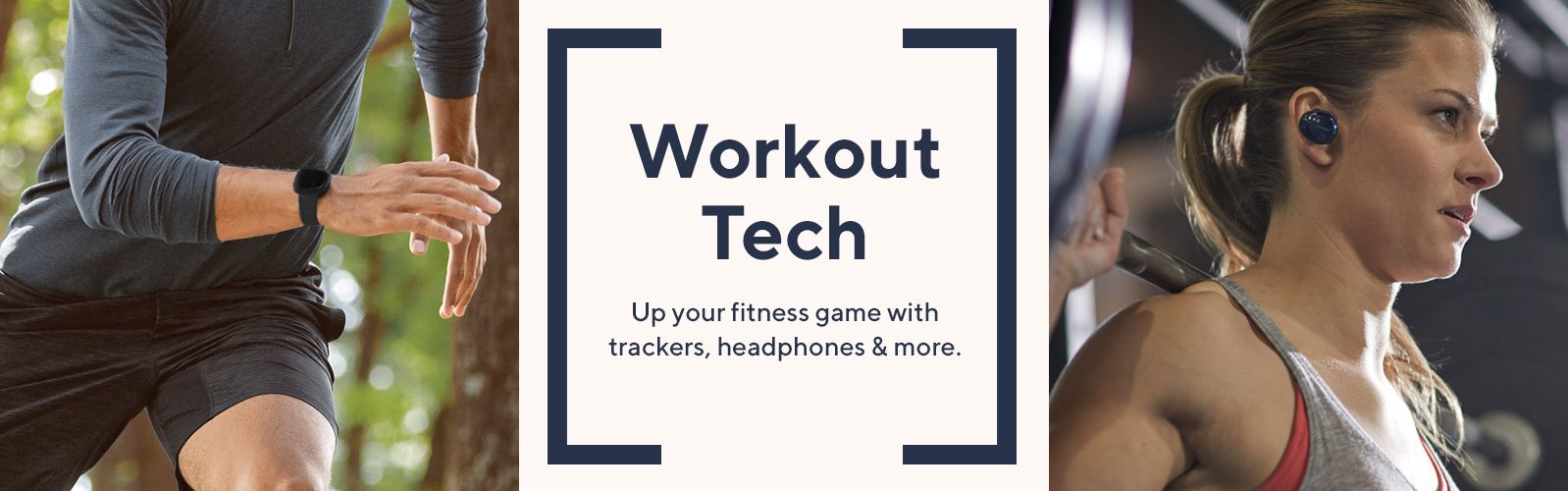 Workout Tech - Up your fitness game with trackers, headphones & more.