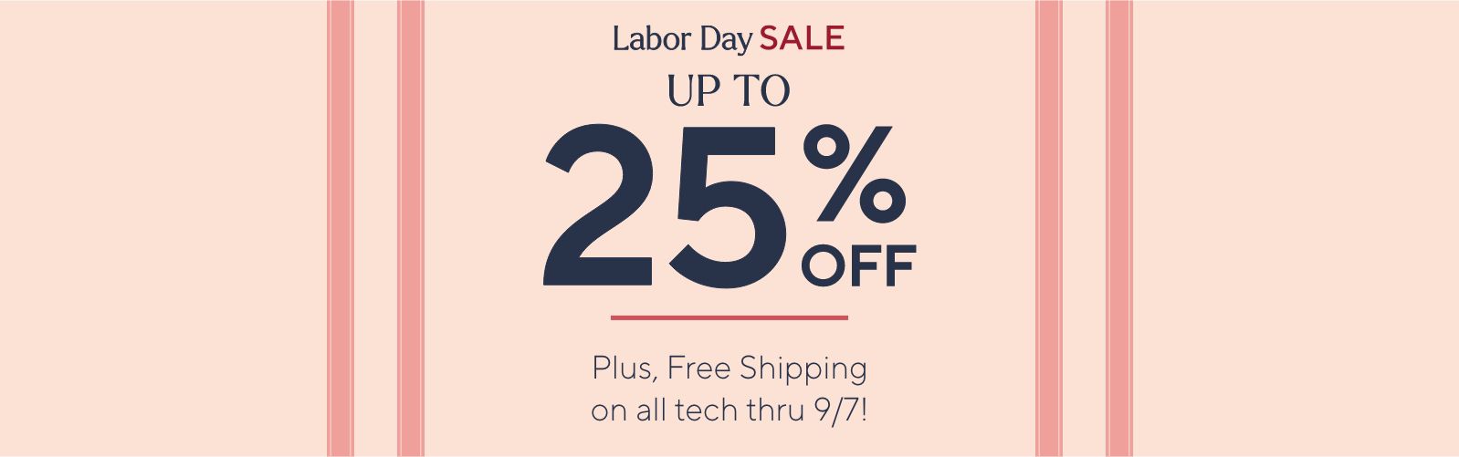 Labor Day Sale. Plus, Free Shipping on all tech thru 9/7!