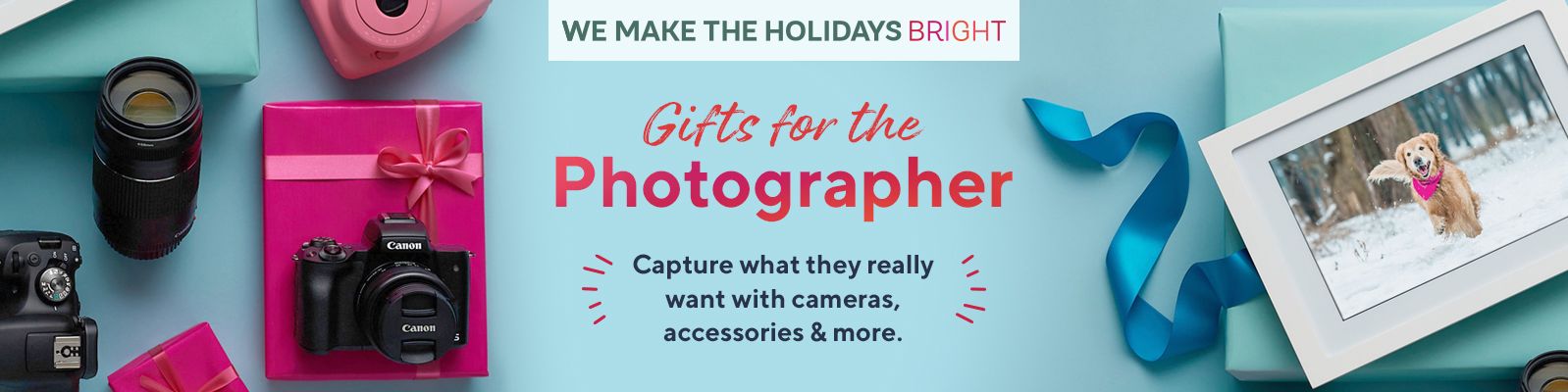 We Make The Holidays Bright - Gifts for the Photographer - Capture what they really want with cameras, accessories & more.
