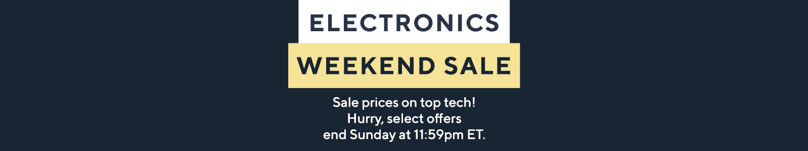 Electronics Weekend Sale. Sale Prices on top tech! Hurry, select offers end Sunday at 11:59pm ET.