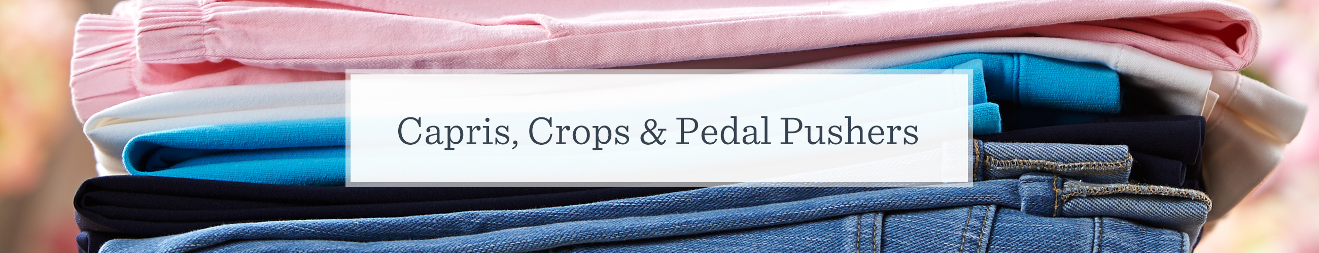 Capris, Crops, & Pedal Pushers —