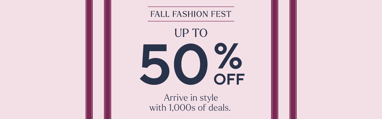 Fall Fashion Fest Up to 50% off - arrive in style with 1000's of deals